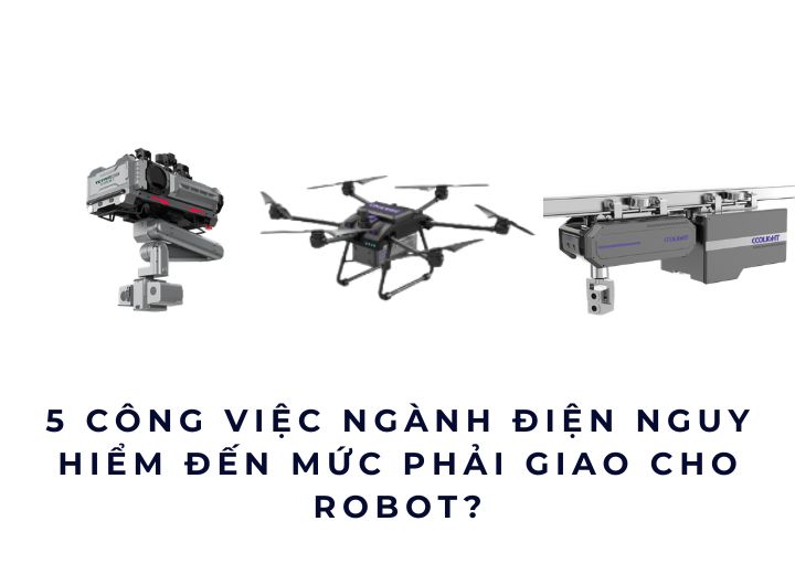 5 công việc ngành điện nguy hiểm đến mức phải giao cho robot?
