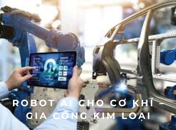 Robot AI cho cơ khí – gia công kim loại