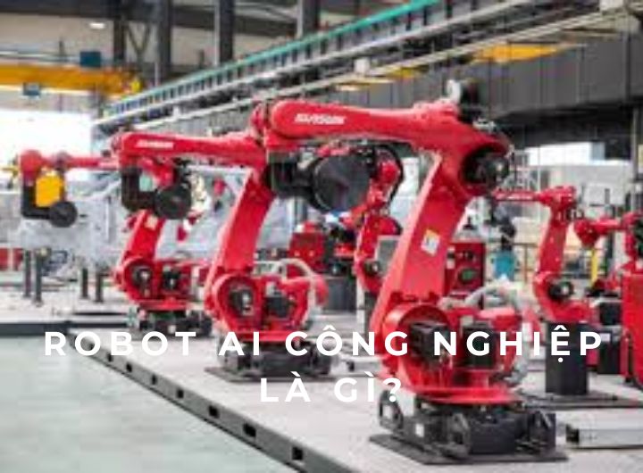 Robot AI cong nghiep la gi Robot AI cong nghiep la gi