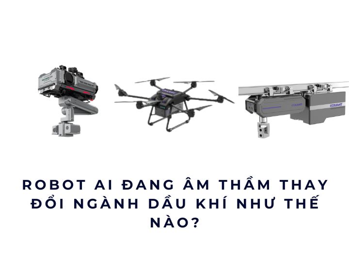 Robot AI đang âm thầm thay đổi ngành dầu khí như thế nào?