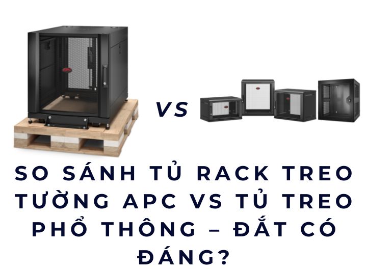 So sánh Tủ Rack Treo Tường APC vs Tủ Treo Phổ Thông – Đắt Có Đáng?