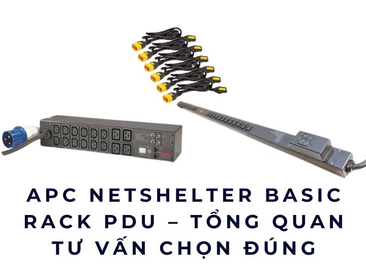 APC NetShelter Basic Rack PDU – Tổng quan & tư vấn chọn đúng 2026 APC NetShelter Basic Rack PDU – Tổng quan & tư vấn chọn đúng 2026