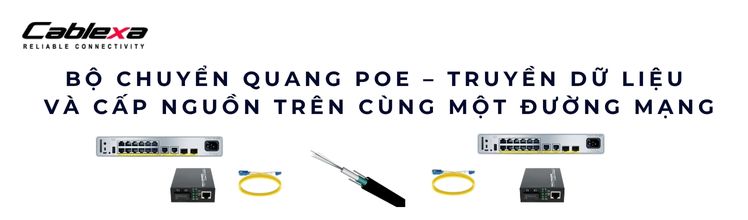 Bộ chuyển quang PoE – Truyền dữ liệu và cấp nguồn trên cùng một đường mạng Bộ chuyển quang PoE – Truyền dữ liệu và cấp nguồn trên cùng một đường mạng