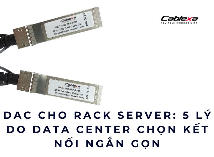 DAC cho rack server: 5 lý do Data Center chọn kết nối ngắn gọn