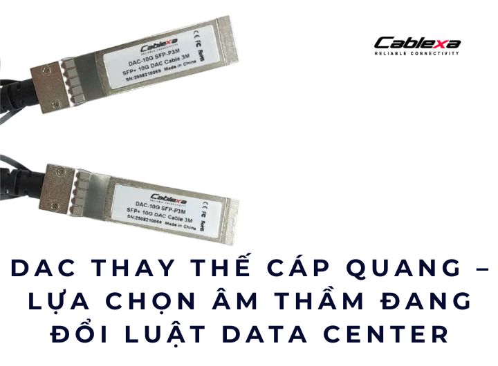 DAC thay thế cáp quang – Lựa chọn âm thầm đang đổi luật Data Center