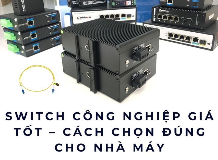 Switch công nghiệp giá tốt – Cách chọn đúng cho nhà máy