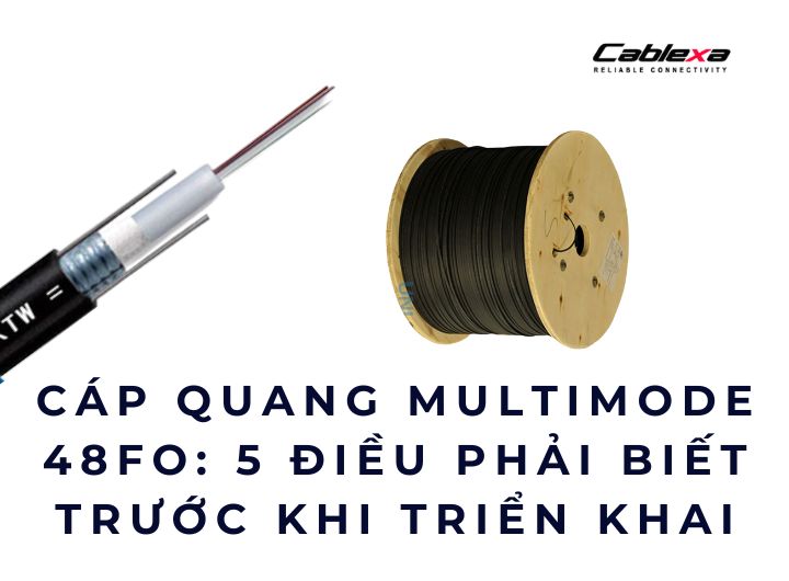 Cáp quang Multimode 48FO: 5 điều phải biết trước khi triển khai Cáp quang Multimode 48FO: 5 điều phải biết trước khi triển khai