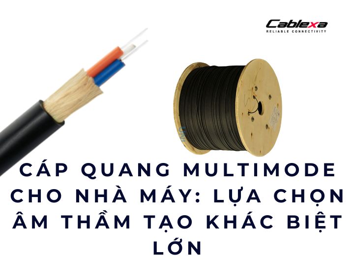 Cáp quang multimode cho nhà máy: lựa chọn âm thầm tạo khác biệt lớn Cáp quang multimode cho nhà máy: lựa chọn âm thầm tạo khác biệt lớn