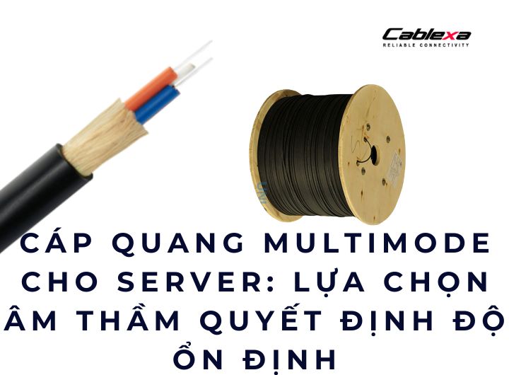 Cáp quang multimode cho server: lựa chọn âm thầm quyết định độ ổn định Cáp quang multimode cho server: lựa chọn âm thầm quyết định độ ổn định
