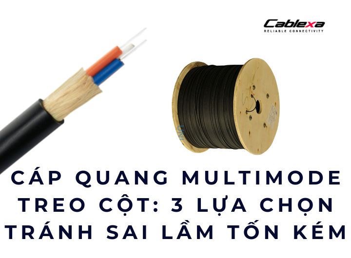 Cáp quang multimode treo cột: 3 lựa chọn tránh sai lầm tốn kém