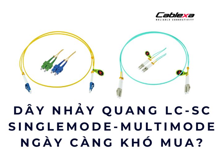 Dây nhảy quang LC-SC singlemode & multimode ngày càng khó mua Dây nhảy quang LC-SC singlemode & multimode ngày càng khó mua