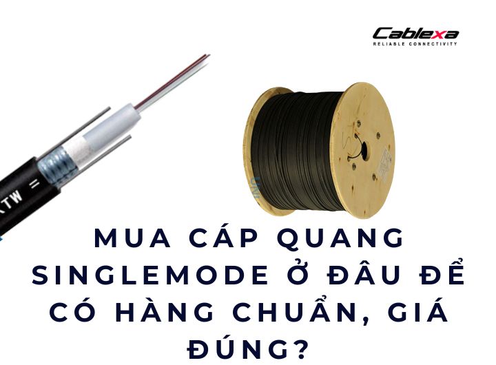 mua cáp quang singlemode ở đâu mua cáp quang singlemode ở đâu