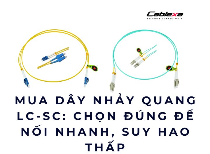 Mua dây nhảy quang LC-SC giá tốt ở đâu cho nhà thầu? Mua dây nhảy quang LC-SC giá tốt ở đâu cho nhà thầu?