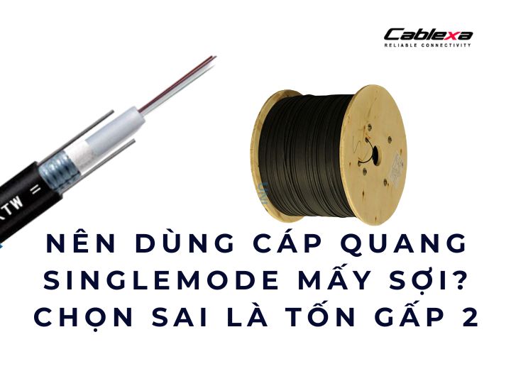 nên dùng cáp quang singlemode mấy sợi