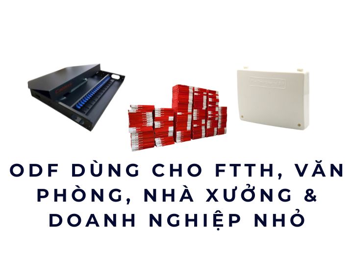 ODF dùng cho FTTH, văn phòng, nhà xưởng, doanh nghiệp nên chọn loại nào?