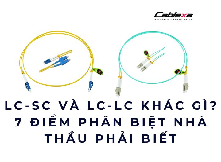 LC-SC và LC-LC khác gì? 7 điểm phân biệt nhà thầu phải biết