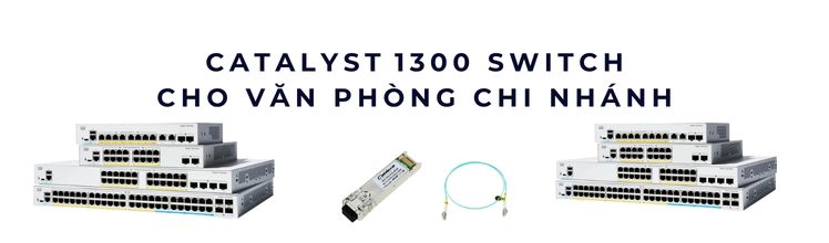 Catalyst 1300 switch cho văn phòng chi nhánh