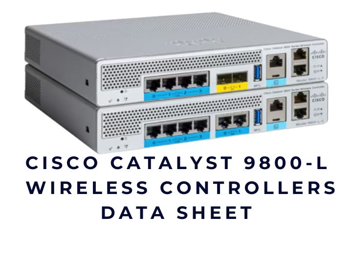 Cisco Catalyst 9800-L Wireless Controller Data Sheet – Hiệu năng & Triển khai