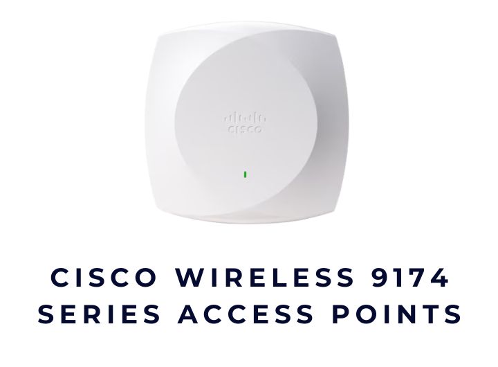 Cisco Wireless 9174 Series – Nhẹ nhàng mà hiệu quả đáng kinh ngạc