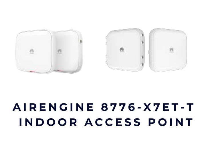 Bộ phát Huawei AirEngine 8776-X7T-T & AirEngine 8776-X7ET-T – Wi-Fi 7 indoor chuẩn doanh nghiệp cao cấp