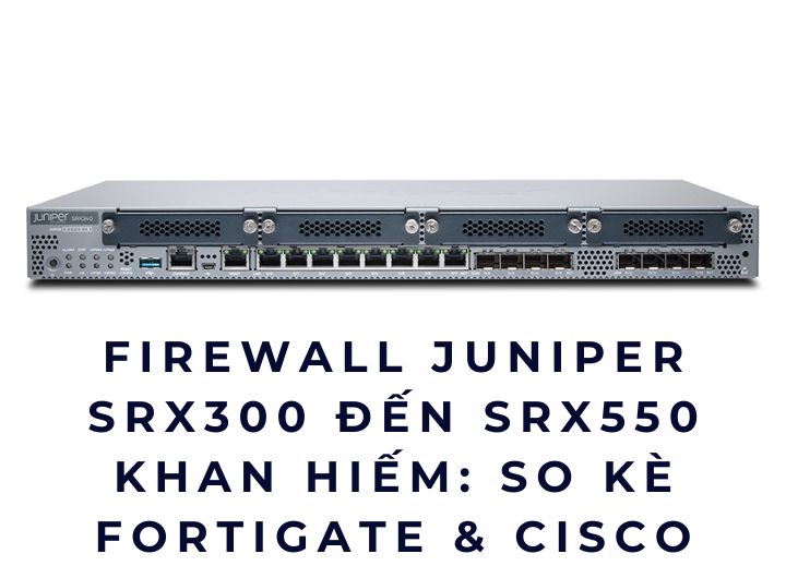 So sánh chi tiết Juniper SRX300–SRX550 với FortiGate và Cisco, giúp doanh nghiệp chọn firewall phù hợp và bền vững. So sánh chi tiết Juniper SRX300–SRX550 với FortiGate và Cisco, giúp doanh nghiệp chọn firewall phù hợp và bền vững.