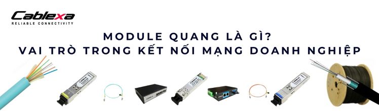 module quang sfp là gì? Tìm hiểu cơ bản trước khi mua