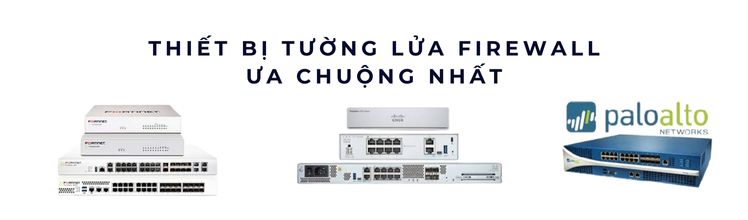 Tốp 10 Thiết Bị Firewall ưa chuộng nhất 2025