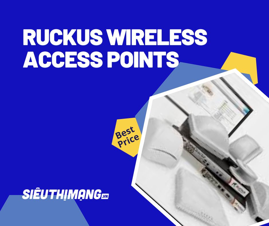WiFi Ruckus, Wireless Ruckus, Ruckus Access Points, Controller Ruckus, Switch Ruckus chính hãng