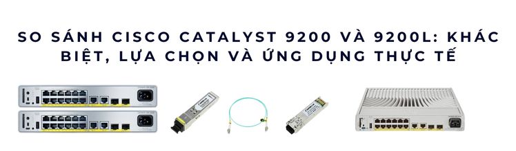So sánh Switch Cisco Catalyst 9200 và 9200L