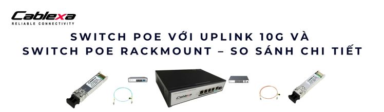 Switch PoE với uplink 10G và switch PoE Rackmount Switch PoE với uplink 10G và switch PoE Rackmount
