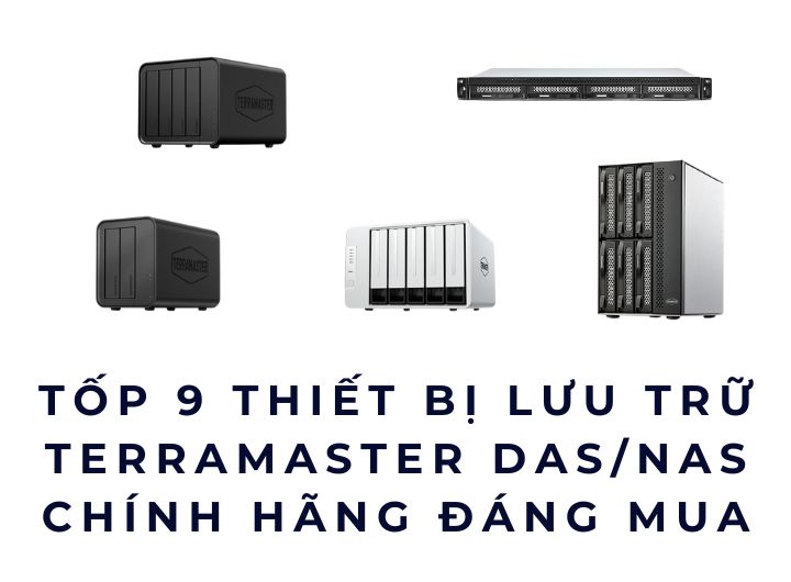 Tốp 9 Thiết Bị Lưu Trữ TerraMaster DAS/NAS Chính Hãng Đáng Mua