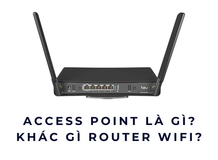 Access Point là gì? Khác gì router WiFi?