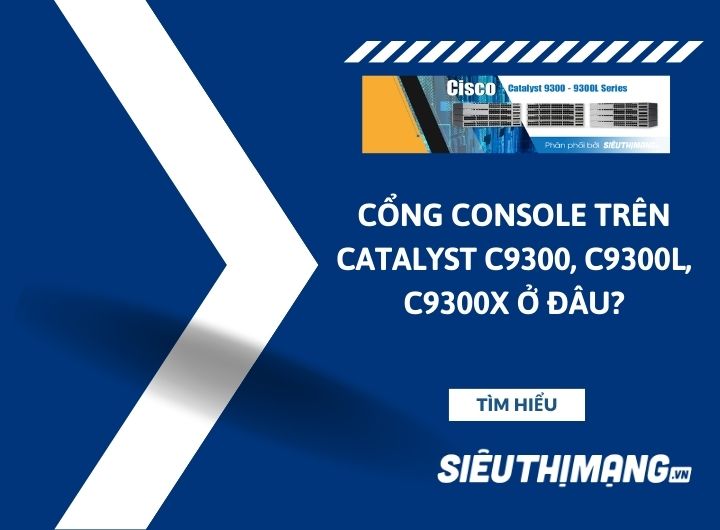 Cổng port console trên Catalyst C9300, C9300L, C9300X ở đâu? Cổng port console trên Catalyst C9300, C9300L, C9300X ở đâu?