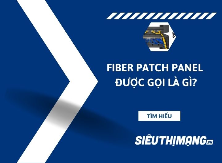 Fiber patch panel được gọi là gì?