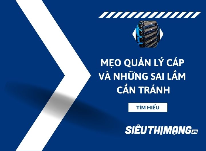 Mẹo quản lý cáp và những sai lầm cần tránh Mẹo quản lý cáp và những sai lầm cần tránh