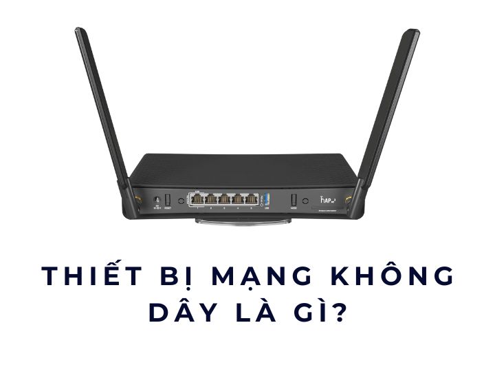 Thiết bị mạng không dây là gì? Thiết bị mạng không dây là gì?