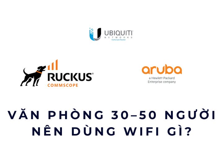 Văn phòng 30–50 người nên dùng WiFi gì? Văn phòng 30–50 người nên dùng WiFi gì?