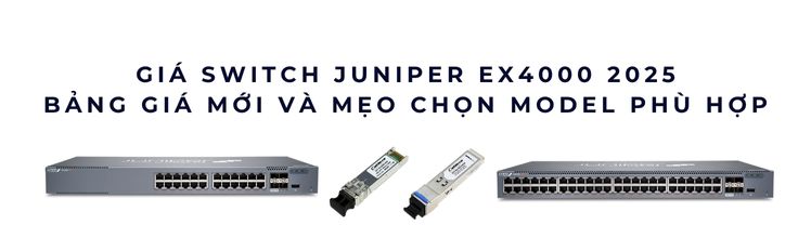 Giá switch Juniper EX4000 Giá switch Juniper EX4000