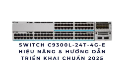Switch C9300L-24T-4G-E – Hiệu năng & hướng dẫn triển khai chuẩn 2025