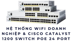 Hệ thống WiFi doanh nghiệp & Cisco Catalyst 1200 Switch PoE 24 port