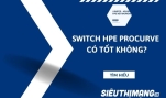 Switch HPE Procurve có tốt không?