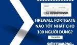 Tường lửa Firewall Fortinet FortiGate nào tốt nhất cho 100 người dùng?