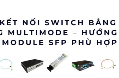 Kết nối switch bằng cáp quang Multimode – Hướng dẫn chọn module SFP phù hợp