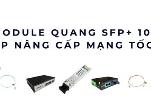 Module quang SFP+ 10G – Nâng cấp tốc độ mạng doanh nghiệp hiện đại