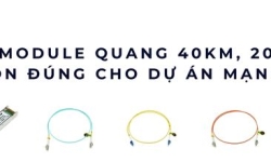 So sánh module quang 40km, 20km, 10km – Chọn đúng cho dự án mạng xa