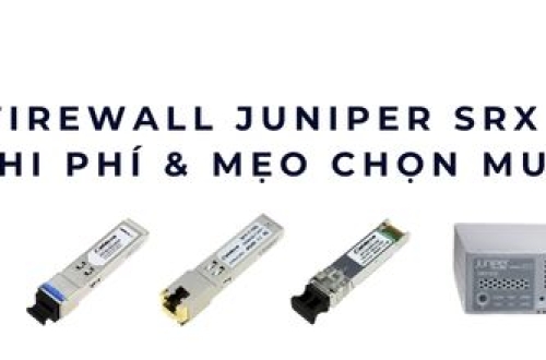 Giá Firewall Juniper SRX 2025 – Bí mật chi phí & mẹo chọn mua chuẩn