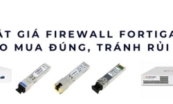 Cập nhật giá Firewall Fortigate 2025 – Mẹo mua đúng, tránh rủi ro