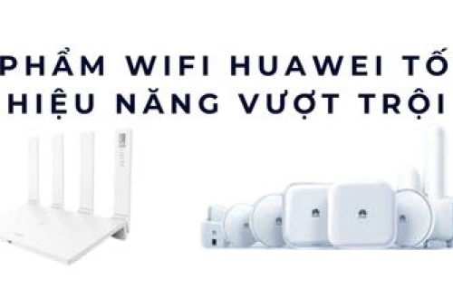 Tốp 10 sản phẩm WiFi Huawei tốt nhất năm 2025 – Hiệu năng vượt trội