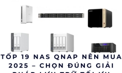 Tốp 19 NAS QNAP Nên Mua 2025 – Chọn Đúng Giải Pháp Lưu Trữ Tối Ưu