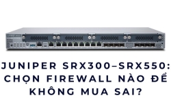 Juniper SRX300, SRX320, SRX340, SRX345, SRX380, SRX550: Chọn firewall nào để không mua sai?